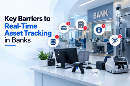 Key Barriers to Real-Time Asset Tracking in Banks